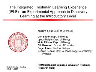 Andrew Feig: Dept. of Chemistry Carl Bauer: Dept. of Biology Lynda Delph: Dept. of Biology