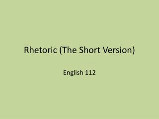 Rhetoric (The Short Version)
