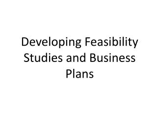 Developing Feasibility Studies and Business Plans