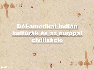 Dél-amerikai indián kultúrák és az európai civilizáció