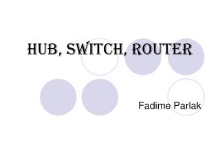 Hub, Switch, Router