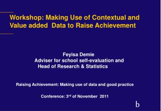 Workshop: Making Use of Contextual and Value added Data to Raise Achievement