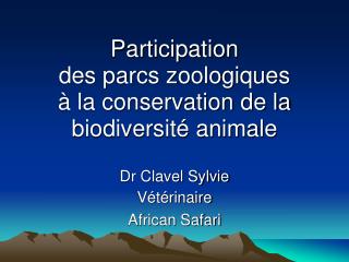 Participation des parcs zoologiques à la conservation de la biodiversité animale