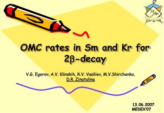 OMC rates in Sm and Kr for 2 b -decay