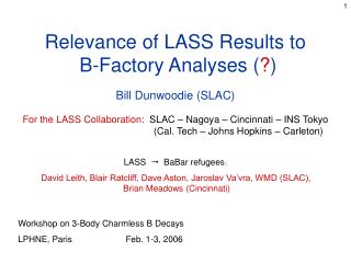 Relevance of LASS Results to B-Factory Analyses ( ? ) Bill Dunwoodie (SLAC)