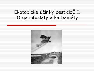 Ekotoxické účinky pesticidů I. Organofosfáty a karbamáty