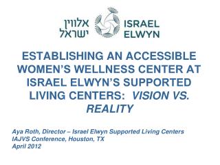 Aya Roth, Director – Israel Elwyn Supported Living Centers IAJVS Conference, Houston, TX