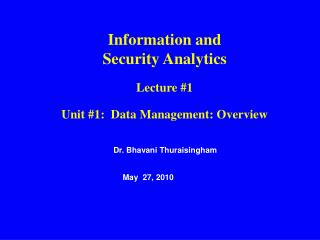 Information and Security Analytics Lecture #1 Unit #1: Data Management: Overview
