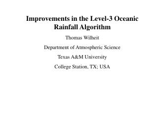Improvements in the Level-3 Oceanic Rainfall Algorithm Thomas Wilheit