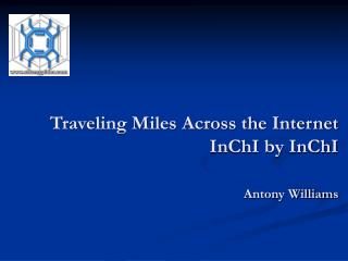 Traveling Miles Across the Internet InChI by InChI Antony Williams