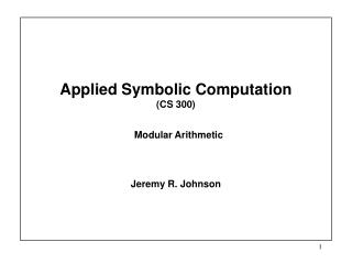 Applied Symbolic Computation (CS 300) Modular Arithmetic
