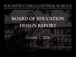 BOARD OF EDUCATION DESIGN REPORT October 7, 2008