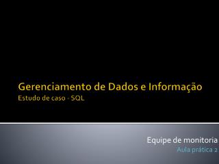 Gerenciamento de Dados e Informação Estudo de caso - SQL