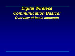 Digital Wireless Communication Basics : Overview of basic concepts