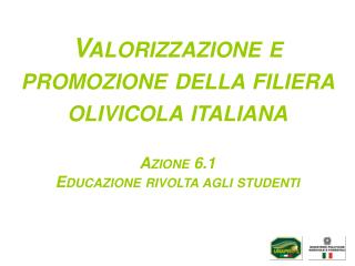 Valorizzazione e promozione della filiera olivicola italiana Azione 6.1