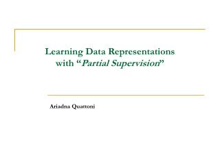 Learning Data Representations with “ Partial Supervision ”