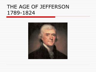 THE AGE OF JEFFERSON 1789-1824
