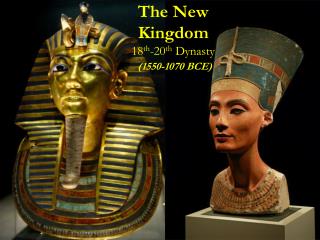 The New Kingdom 18 th -20 th Dynasty (1550-1070 BCE)