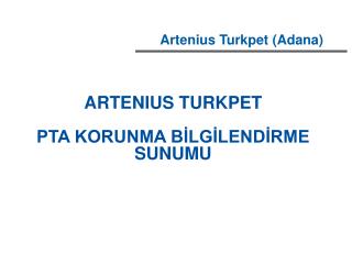 ARTENIUS TURKPET PTA KORUNMA BİLGİLENDİRME SUNUMU