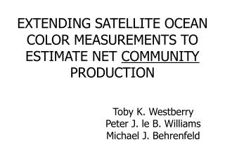 EXTENDING SATELLITE OCEAN COLOR MEASUREMENTS TO ESTIMATE NET COMMUNITY PRODUCTION