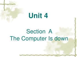 Unit 4 Section A The Computer Is down