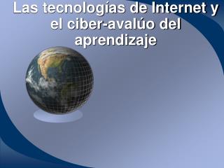 Las tecnologías de Internet y el ciber-avalúo del aprendizaje