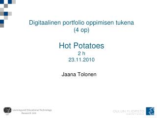 Digitaalinen portfolio oppimisen tukena (4 op) Hot Potatoes 2 h 23.11.2010