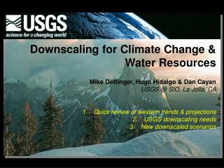 Downscaling for Climate Change &amp; Water Resources Mike Dettinger, Hugo Hidalgo &amp; Dan Cayan