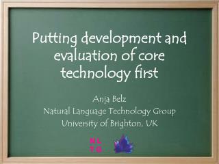 Putting development and evaluation of core technology first