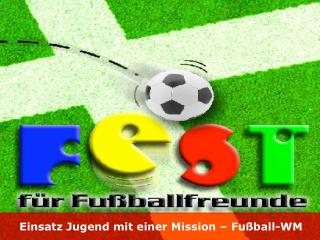 Einsatz Jugend mit einer Mission – Fußball-WM