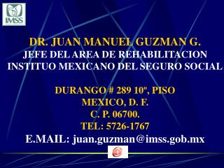 DR. JUAN MANUEL GUZMAN G. JEFE DEL AREA DE REHABILITACION INSTITUO MEXICANO DEL SEGURO SOCIAL
