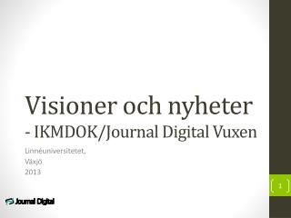 Visioner och n yheter - IKMDOK/Journal Digital Vuxen
