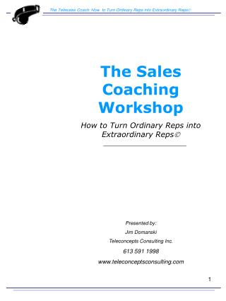 The Sales Coaching Workshop How to Turn Ordinary Reps into Extraordinary Reps  Presented by: