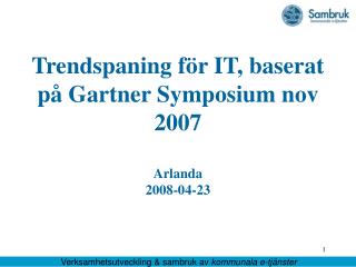 Trendspaning för IT, baserat på Gartner Symposium nov 2007 Arlanda 2008-04-23