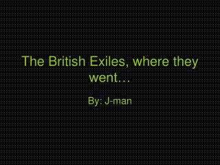 The British Exiles, where they went…