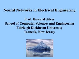 Neural Networks in Electrical Engineering Prof. Howard Silver