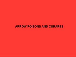 ARROW POISONS AND CURARES