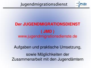 Der JUGENDMIGRATIONSDIENST ( JMD ) jugendmigrationsdienste.de