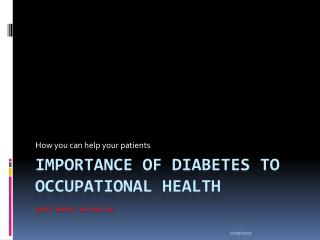 Importance of diabetes to occupational health S heri Morris rn,bsn,cde