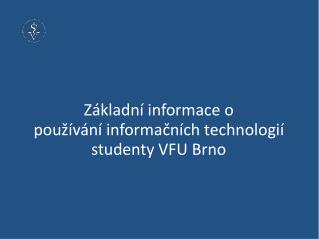 Z á kladn í informac e o používání informačních technologií studenty VFU Brno