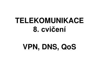 TELEKOMUNIKACE 8. cvičení VPN, DNS, QoS