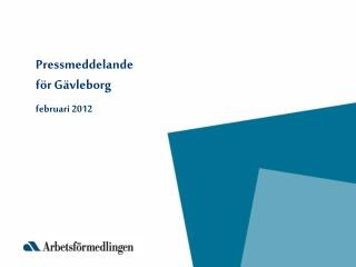 Pressmeddelande för Gävleborg februari 2012
