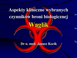 Aspekty kliniczne wybranych czynników broni biologicznej Wąglik