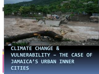 CLIMATE CHANGE &amp; VULNERABILITY – THE CASE OF JAMAICA’s urban inner cities