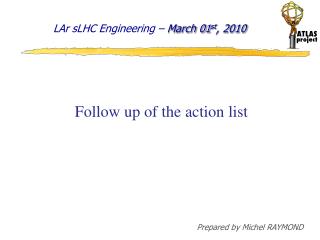 LAr sLHC Engineering – March 01 st , 2010