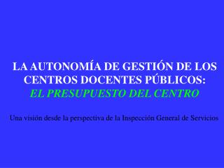 LA AUTONOMÍA DE GESTIÓN DE LOS CENTROS DOCENTES PÚBLICOS: EL PRESUPUESTO DEL CENTRO