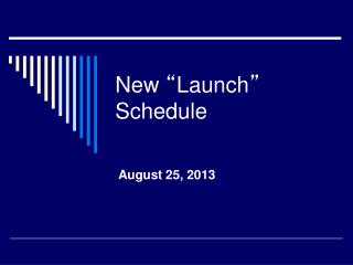 New “ Launch ” Schedule