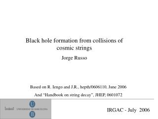 Black hole formation from collisions of cosmic strings Jorge Russo