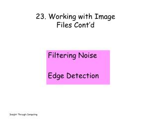 23. Working with Image Files Cont’d