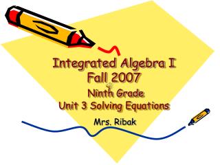 Integrated Algebra I Fall 2007 Ninth Grade Unit 3 Solving Equations